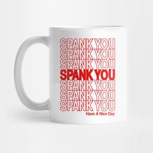 SPANK YOU . . . Have a nice day. Mug